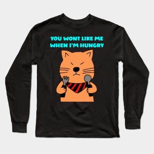 You wont like me when I'm hungry Long Sleeve T-Shirt